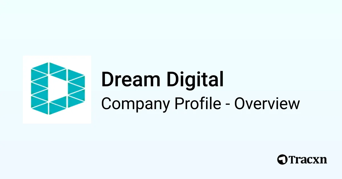 Dream Digital - 2026 Company Profile, Competitors & Financials - Tracxn