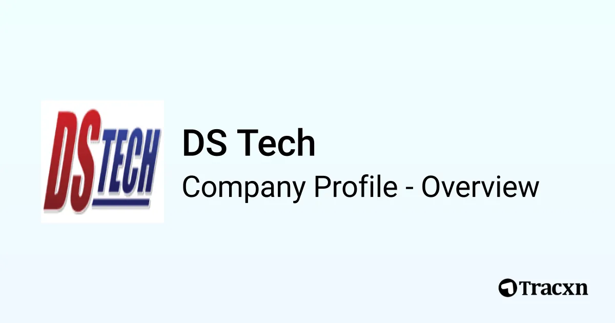DS Tech - 2026 Company Profile, Funding & Competitors - Tracxn