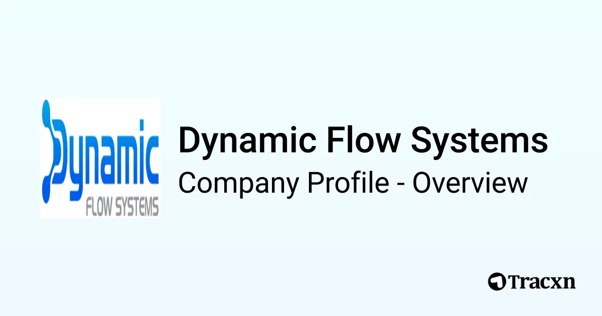 Dynamic Flow Systems - 2025 Company Profile & Competitors - Tracxn
