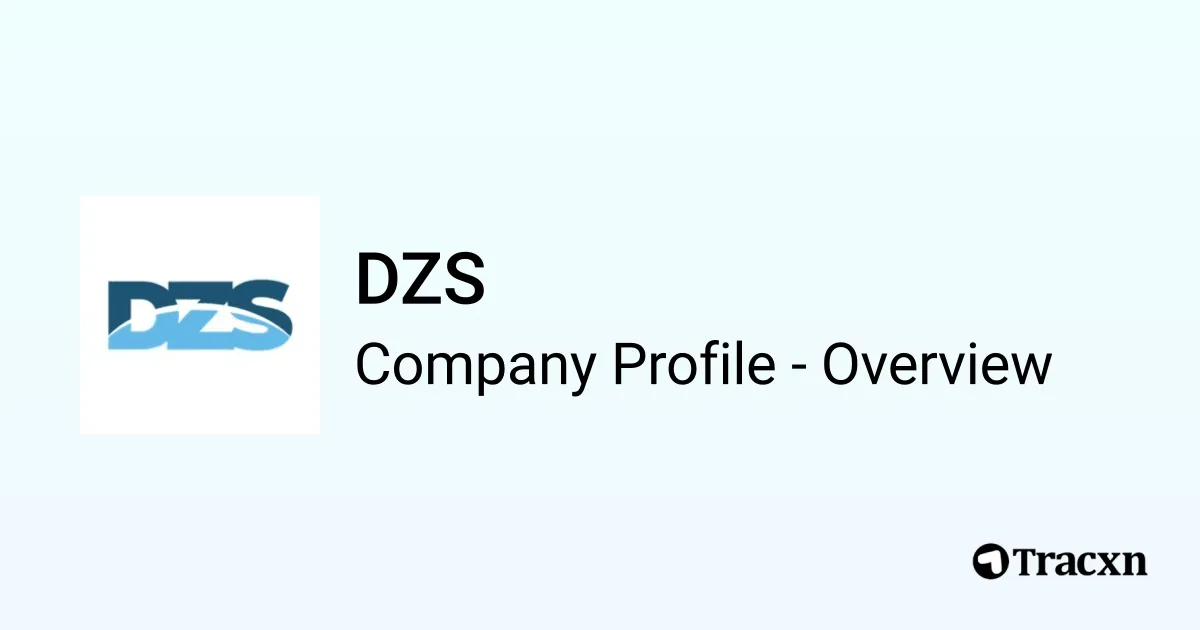 DZS - 2025 Company Profile, Funding, Competitors & Financials - Tracxn