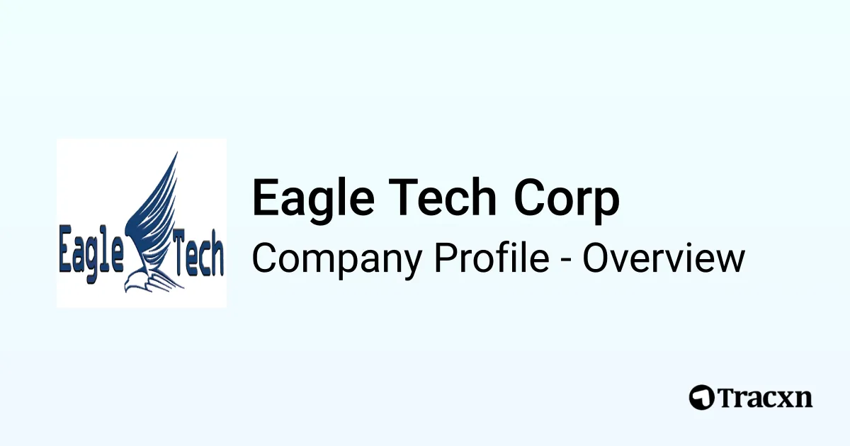 Eagle Tech Corp - 2025 Company Profile, Team & Competitors - Tracxn