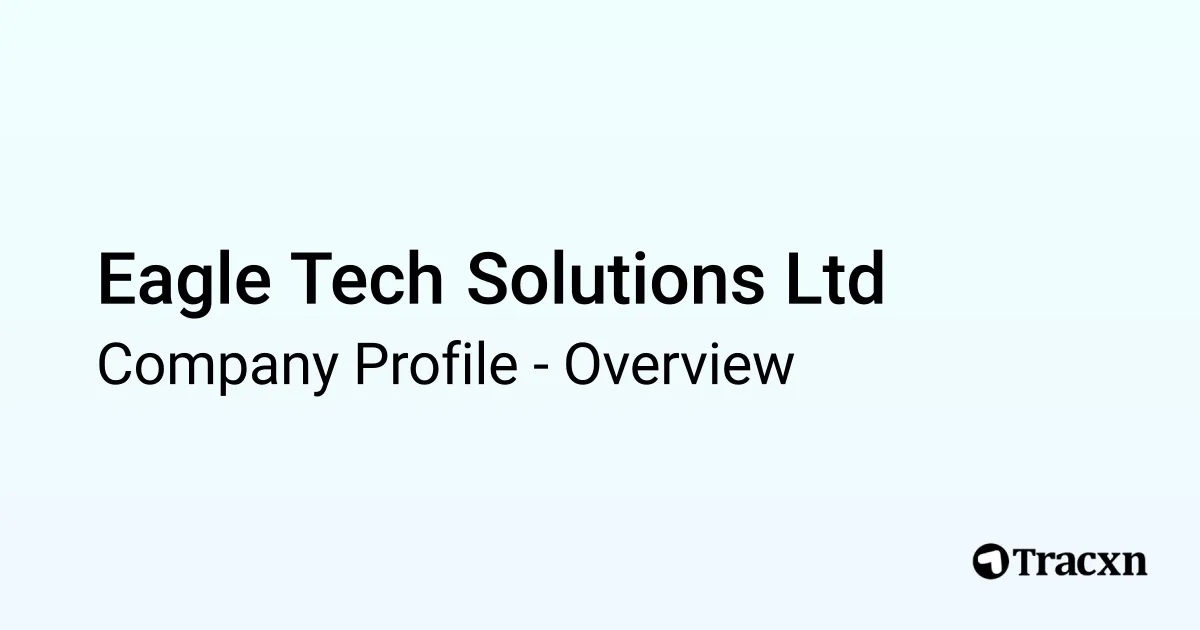 Eagle Tech Solutions Ltd - 2026 Company Profile &amp; Competitors - Tracxn