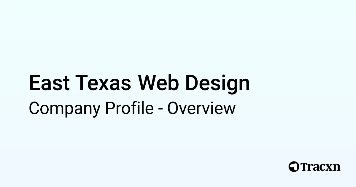 Texas Web Design East Texas Web Design - 2026 Company Profile & Competitors - Tracxn