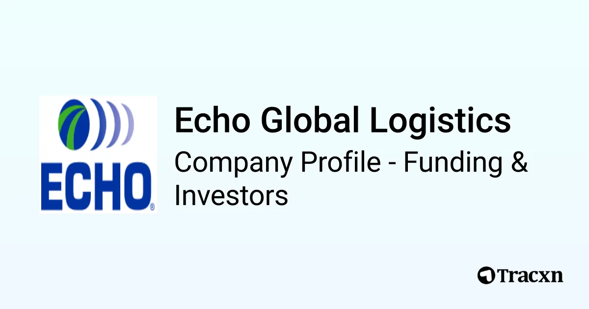 Echo Global Logistics - 2025 Funding Rounds & List of Investors - Tracxn