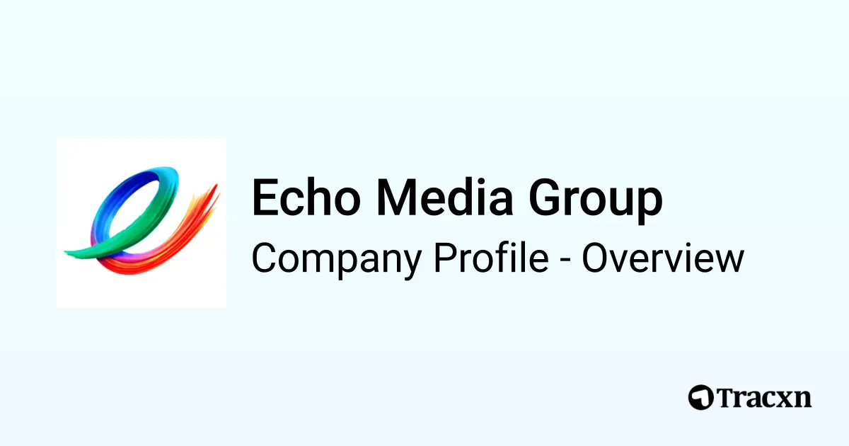 Echo Media Group - 2026 Company Profile & Competitors - Tracxn