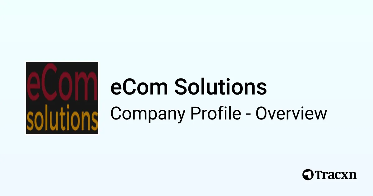 eCom Solutions - 2025 Company Profile, Team & Competitors - Tracxn