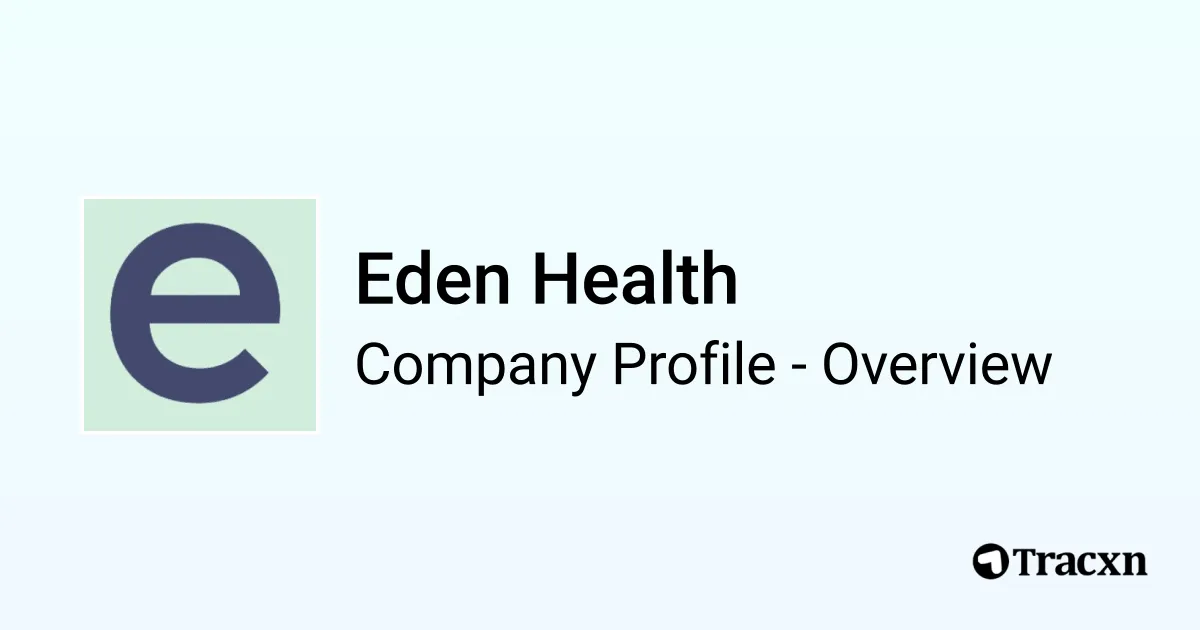 Eden Health - 2026 Company Profile, Team, Funding & Competitors - Tracxn