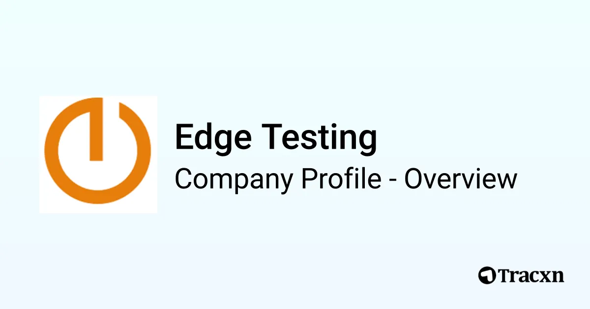 Edge Testing Edge Testing - 2025 Company Profile, Team & Competitors - Tracxn