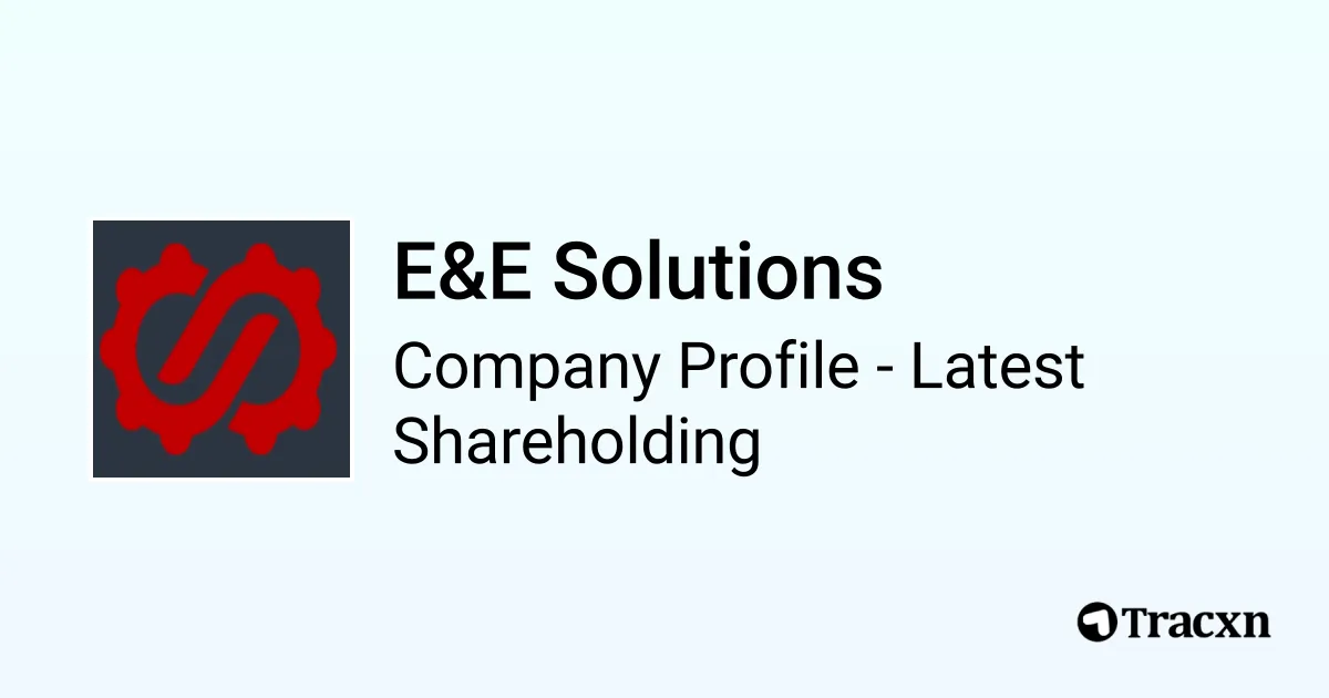 E&E Solutions - 2026 Latest Shareholding & Valuation - Tracxn