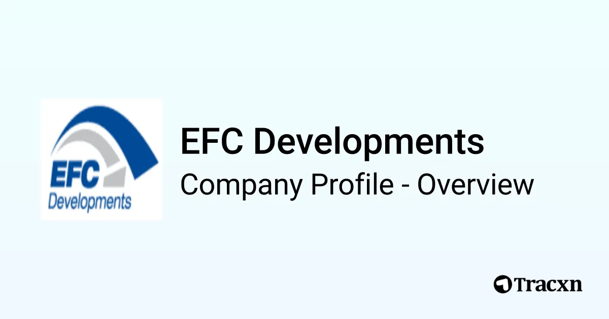 EFC Developments - 2026 Company Profile & Competitors - Tracxn