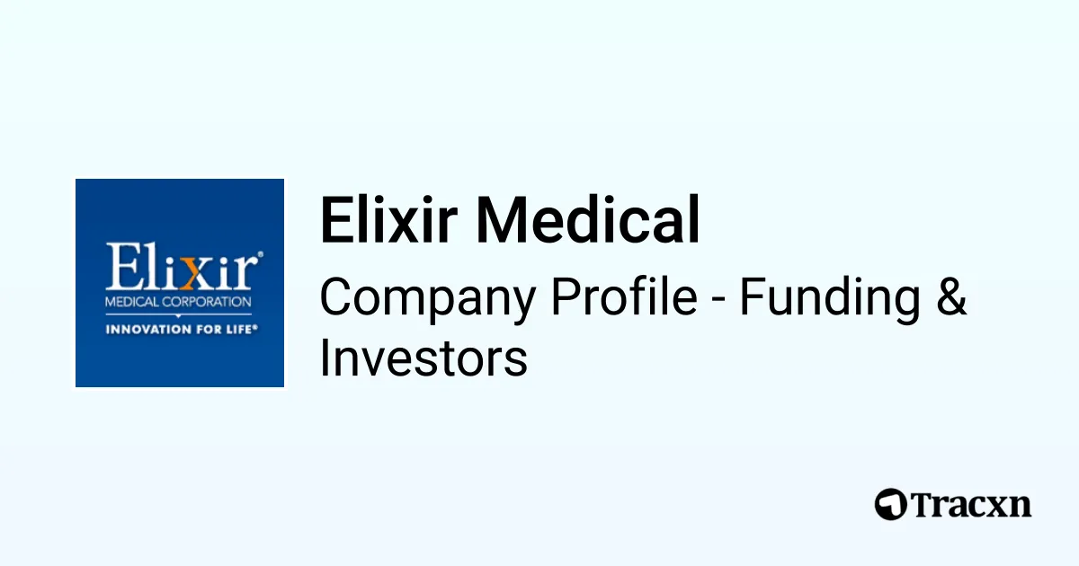 Elixir Medical - 2025 Funding Rounds & List of Investors - Tracxn