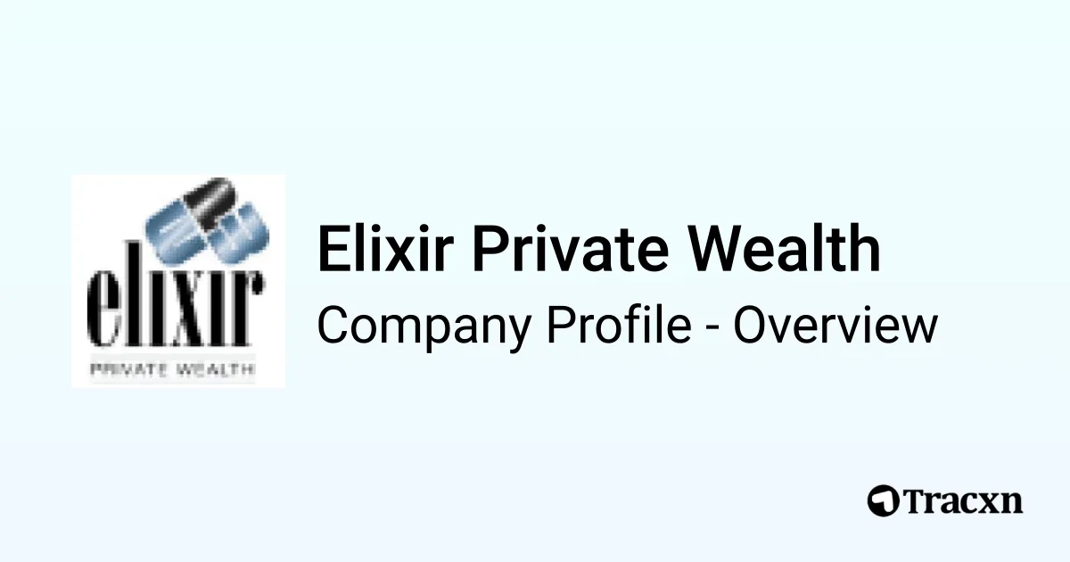 Elixir Private Wealth - 2025 Company Profile & Competitors - Tracxn