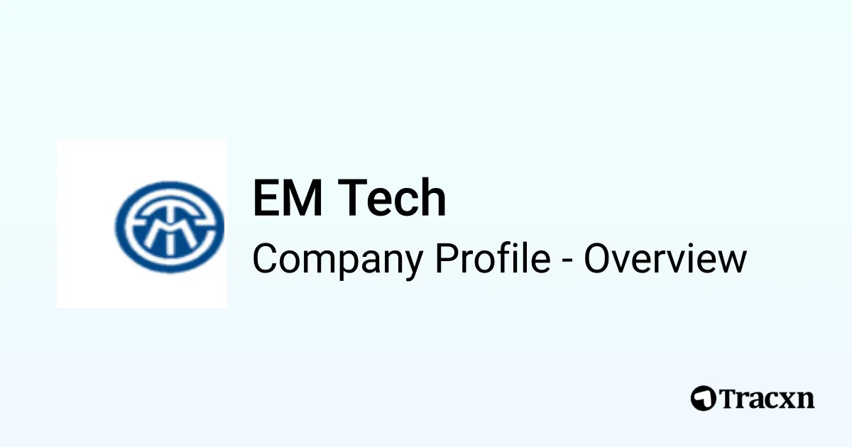 Em Tech Background EM Tech - 2026 Company Profile, Team, Funding & Competitors - Tracxn