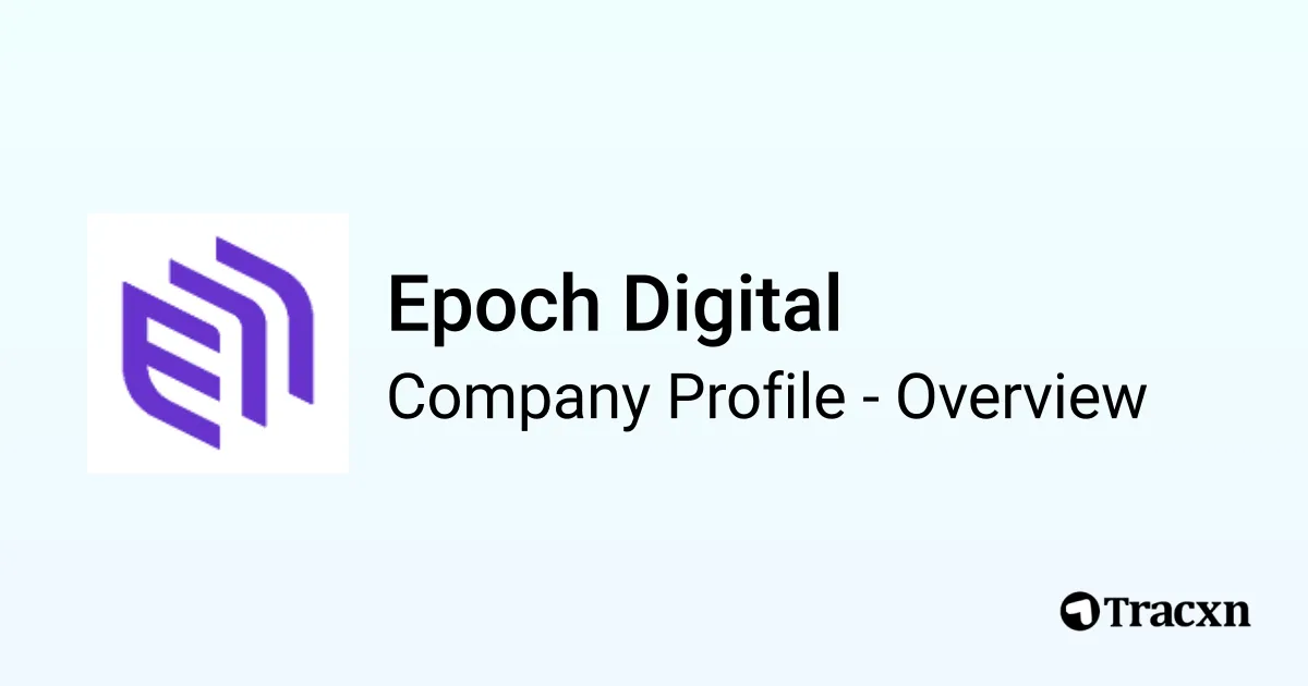 Epoch Digital - 2026 Company Profile, Team, Funding & Competitors - Tracxn