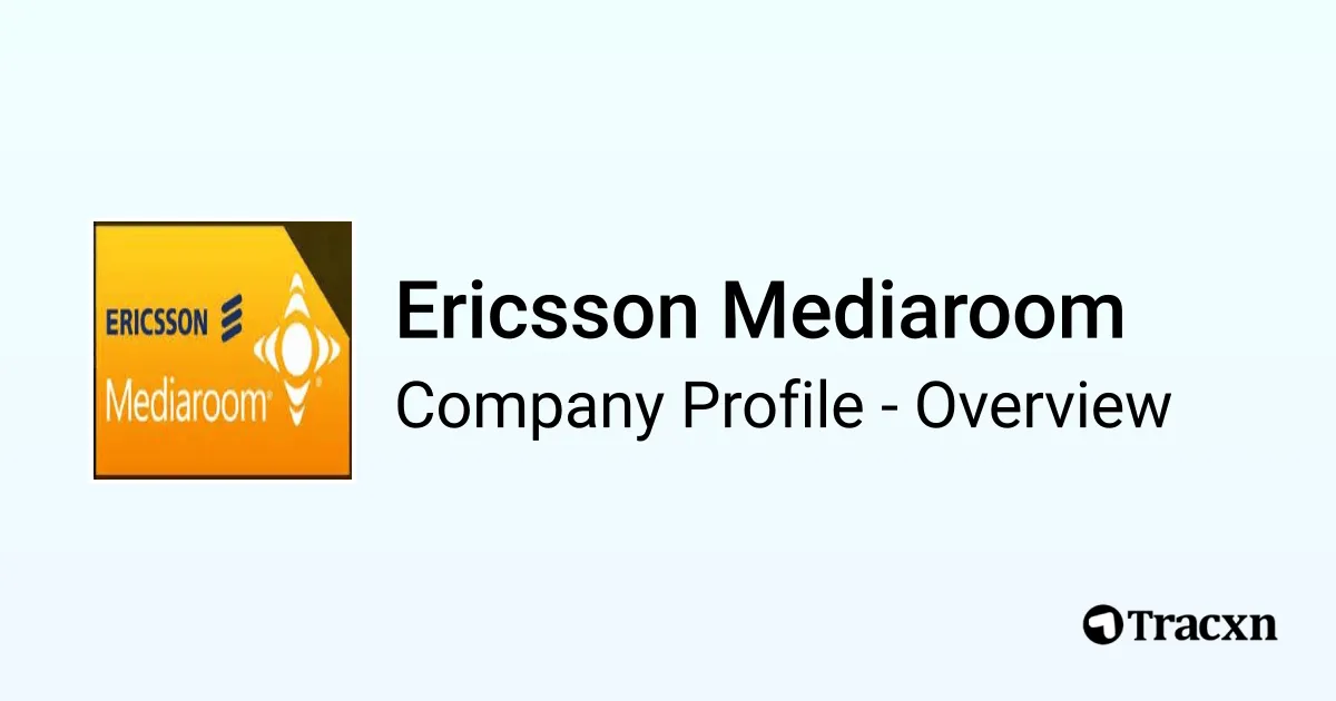 Ericsson Mediaroom - 2026 Company Profile & Competitors - Tracxn