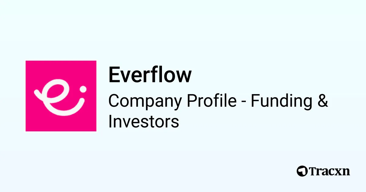 Everflow - 2026 Funding Rounds & List of Investors - Tracxn