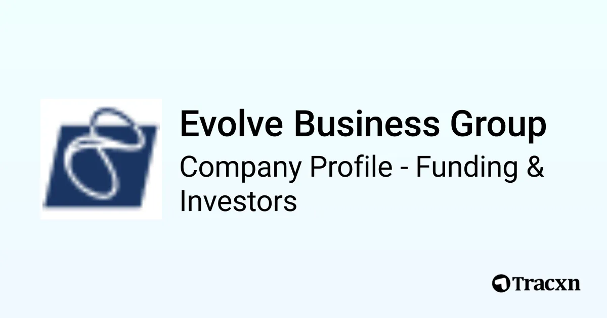 Evolve Business Group - 2026 Funding Rounds & List of Investors - Tracxn