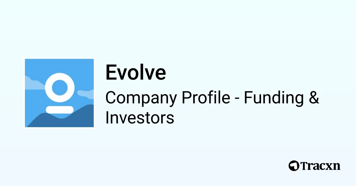 Evolve - 2026 Funding Rounds & List of Investors - Tracxn