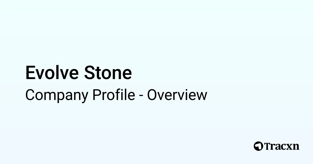 Evolve Stone - 2026 Company Profile & Competitors - Tracxn