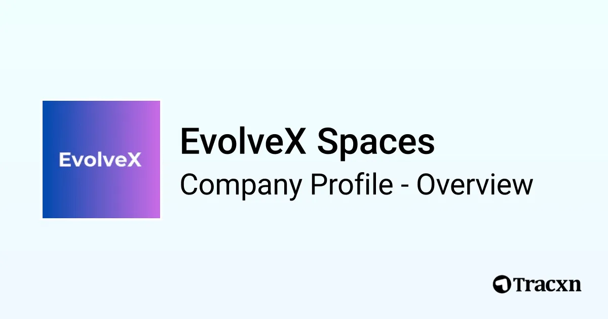 EvolveX Spaces - 2026 Company Profile, Team & Competitors - Tracxn