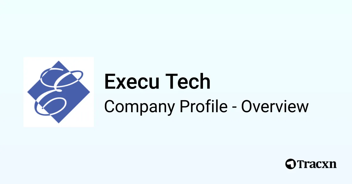 Execu Tech - 2026 Company Profile, Team & Competitors - Tracxn