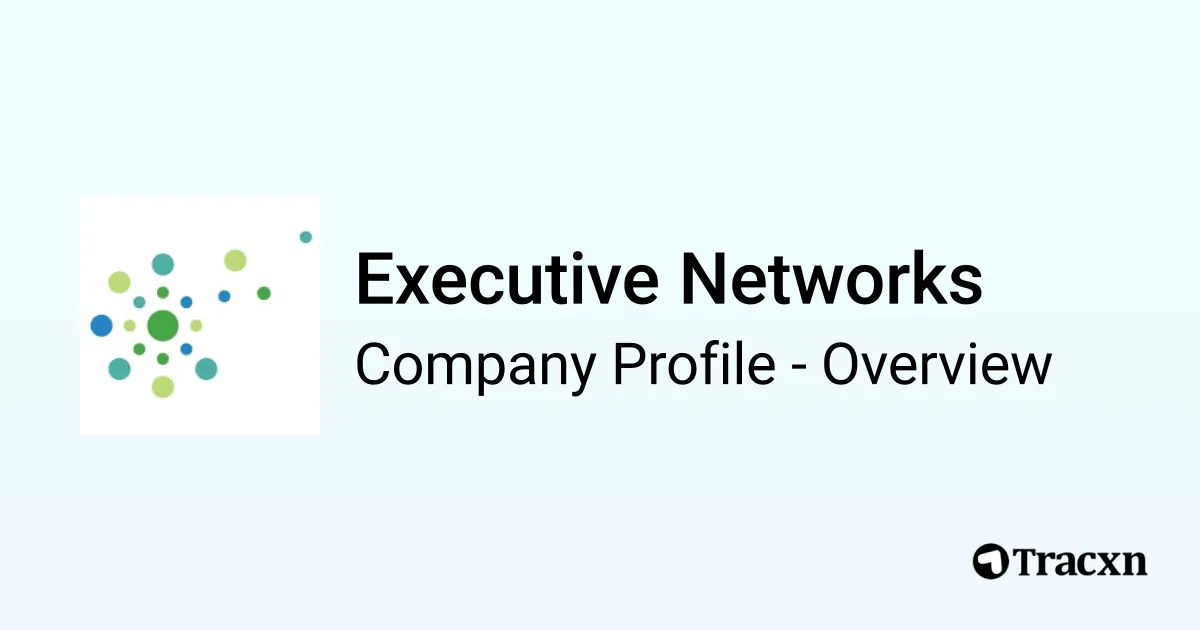 Executive Networks - 2026 Company Profile & Competitors - Tracxn