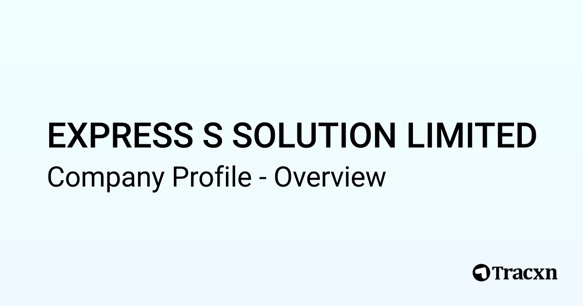 EXPRESS S SOLUTION LIMITED - 2026 Company Profile & Competitors - Tracxn