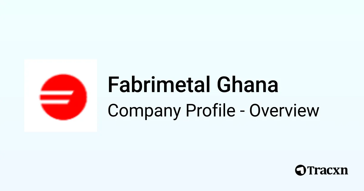 Fabrimetal Ghana - 2026 Company Profile, Team & Competitors - Tracxn