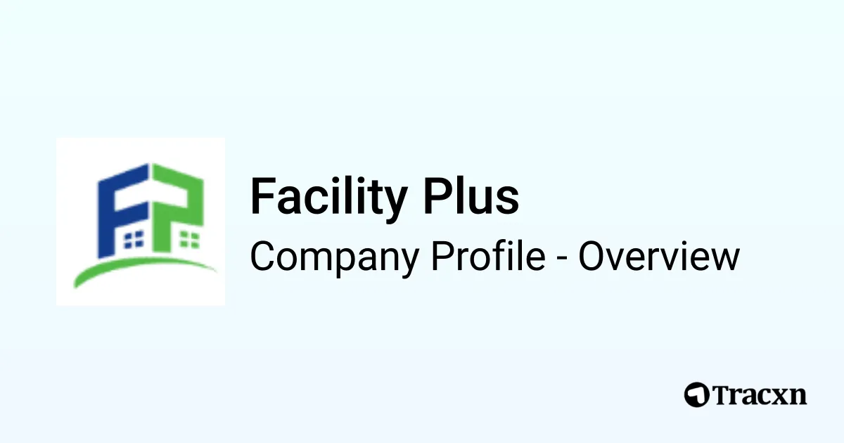 Facility Plus - 2025 Company Profile, Competitors & Financials - Tracxn