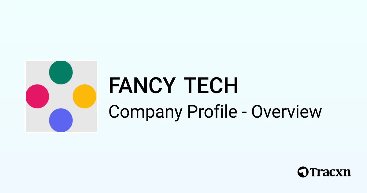 FANCY TECH - 2026 Company Profile, Funding & Competitors - Tracxn