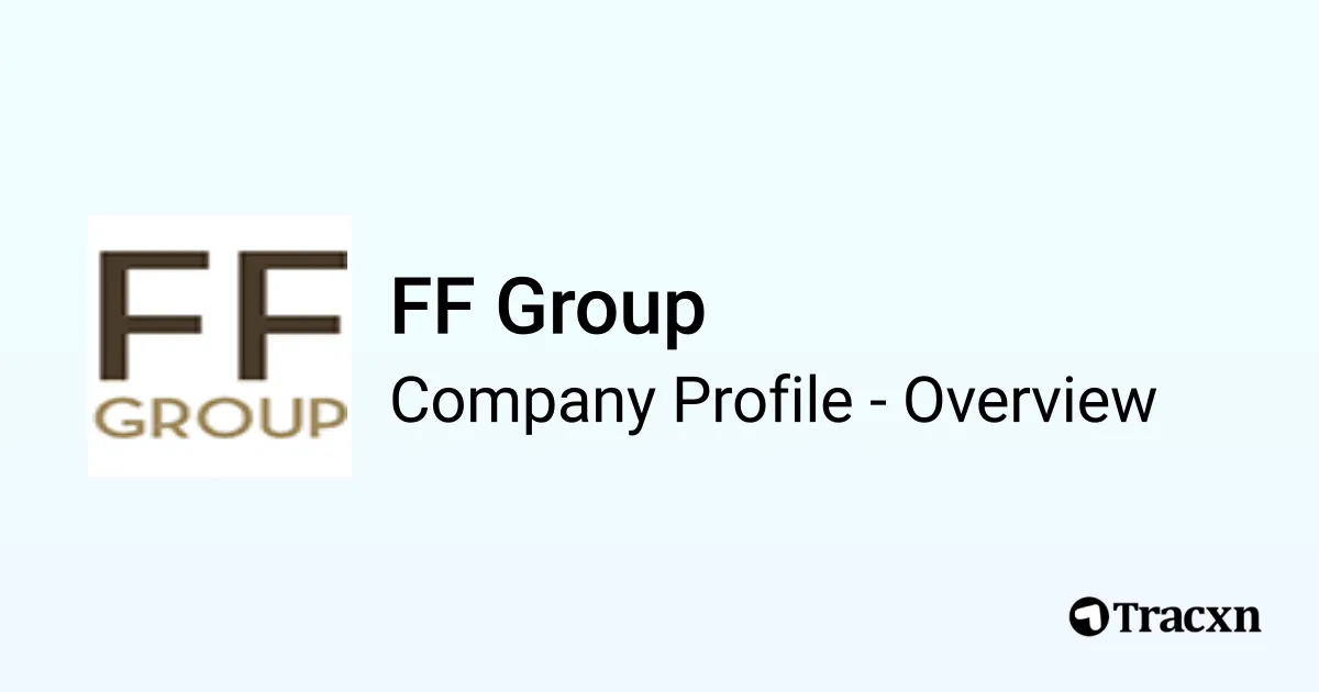 FF Group - 2026 Company Profile, Team, Funding & Competitors - Tracxn