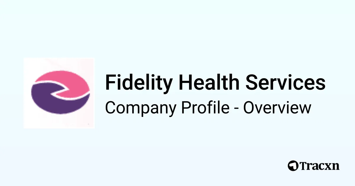 Fidelity Health Services - 2025 Company Profile & Team - Tracxn