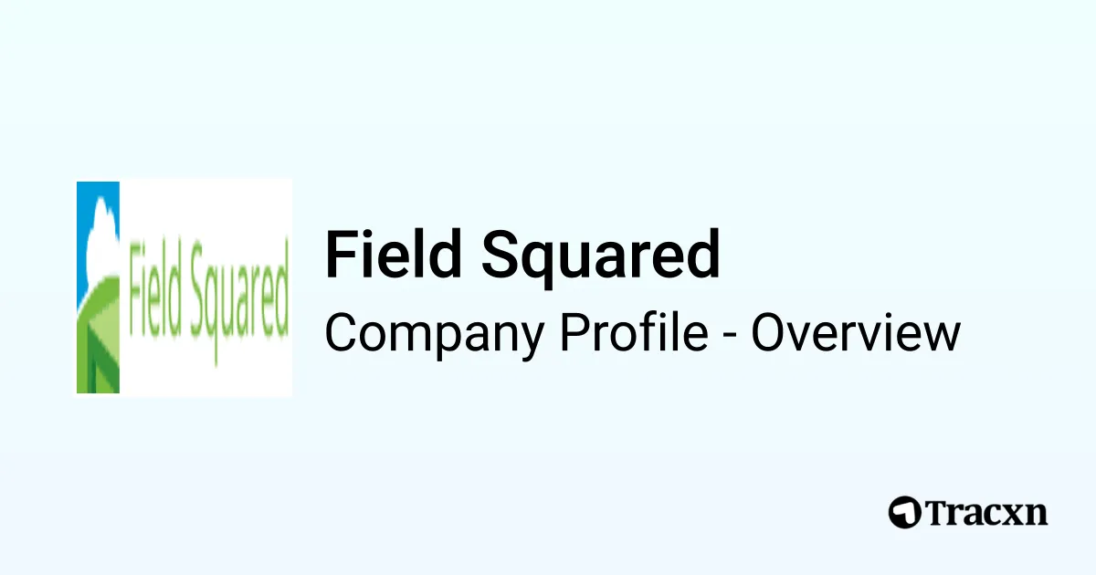 Field Squared - 2026 Company Profile, Team, Funding & Competitors - Tracxn
