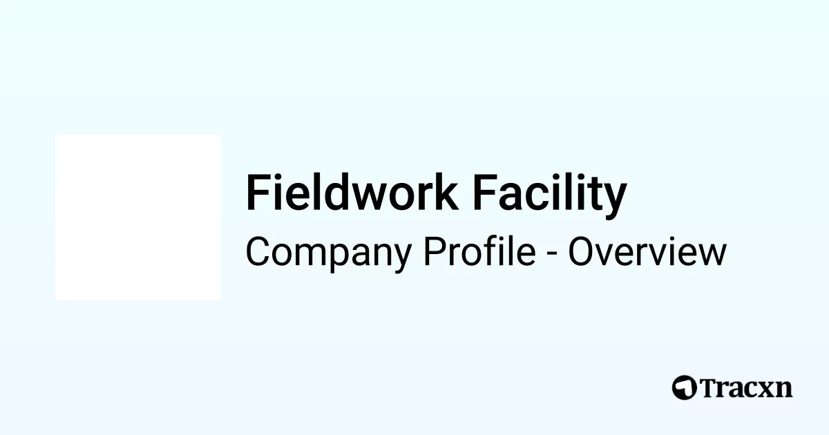 Fieldwork Facility - 2025 Company Profile - Tracxn