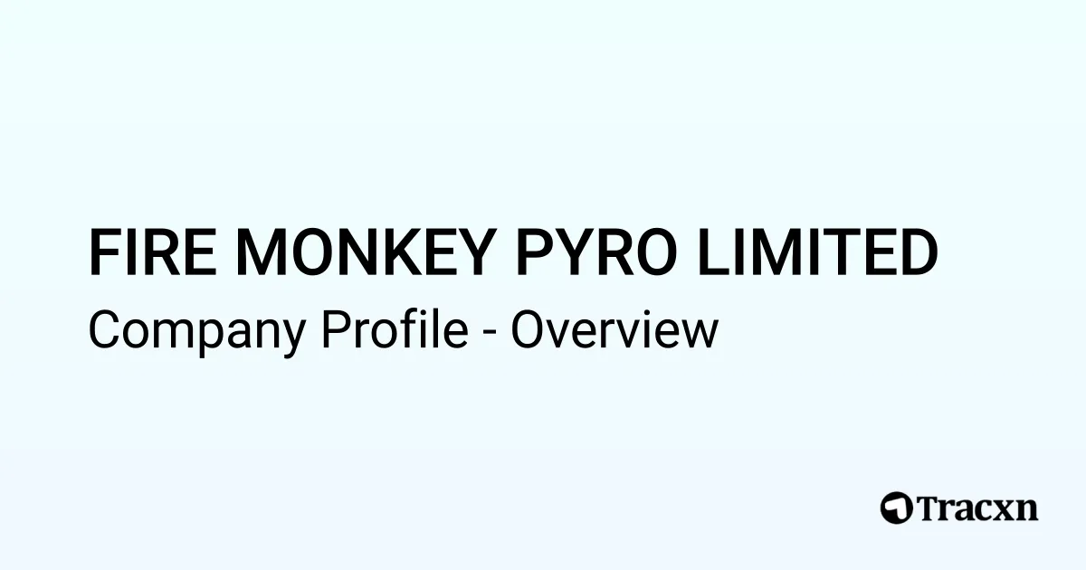 Firemonkey Pyro FIRE MONKEY PYRO LIMITED - 2026 Company Profile & Competitors - Tracxn