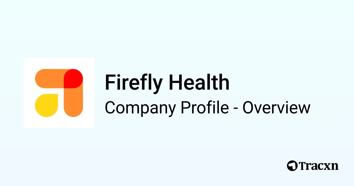 Firefly Health - 2026 Company Profile, Team, Funding & Competitors - Tracxn