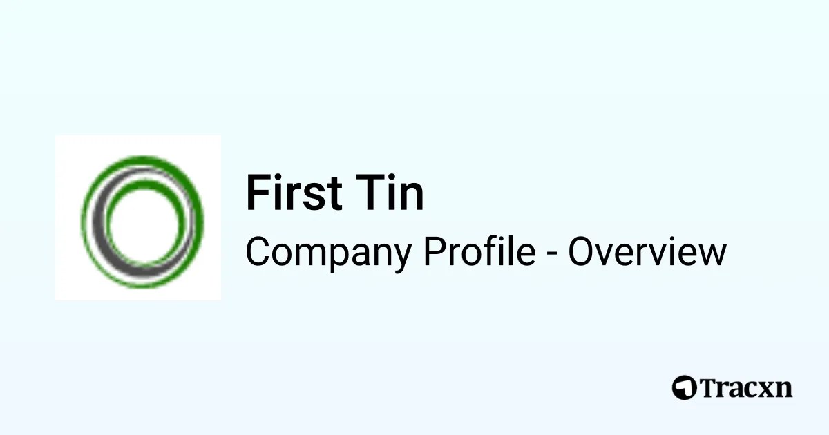 First Tin - 2026 Company Profile, Team, Funding & Financials - Tracxn