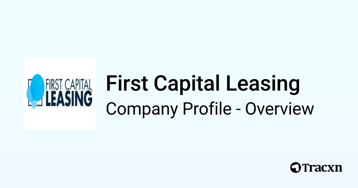 First Capital Leasing - 2026 Company Profile, Team & Competitors - Tracxn