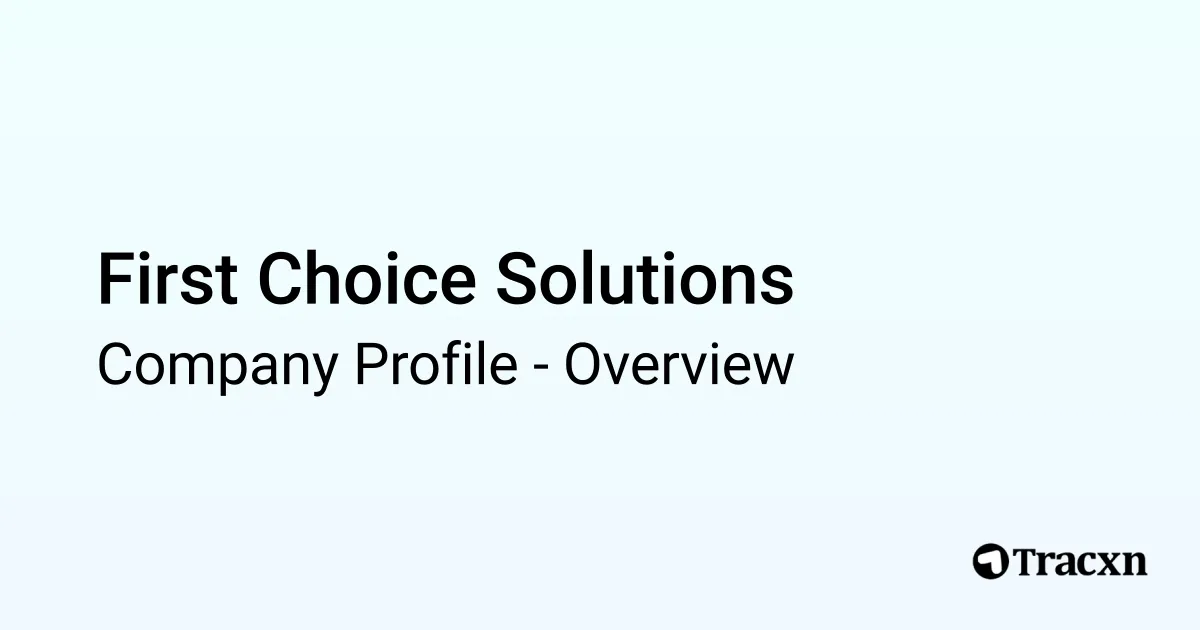 First Choice Solutions - 2026 Company Profile & Competitors - Tracxn