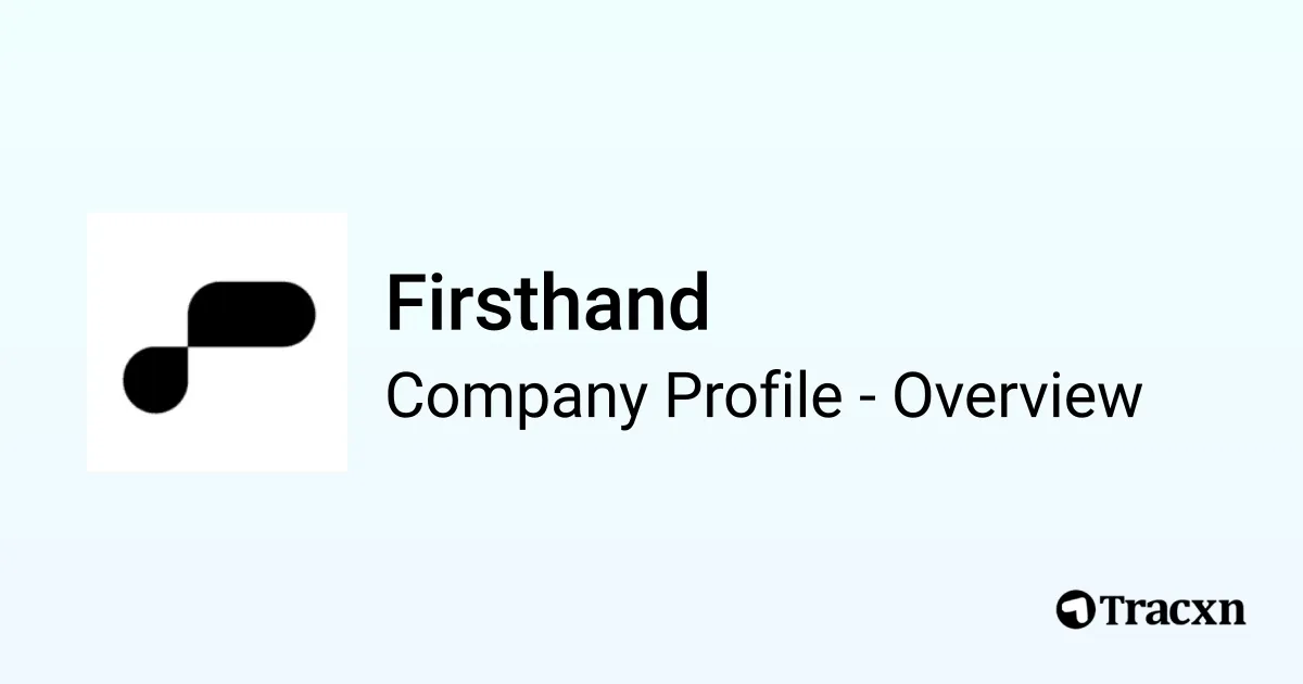 Firsthand - 2026 Company Profile, Team, Funding & Competitors - Tracxn