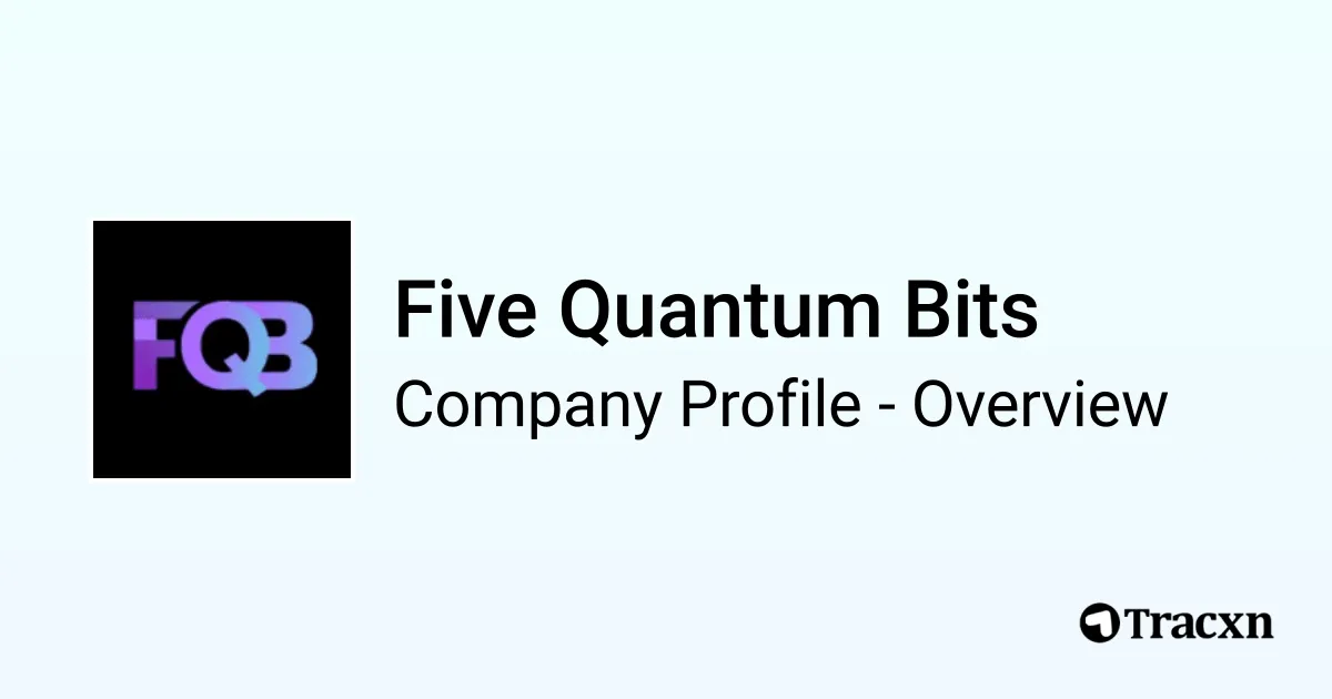 Five Quantum Bits - 2026 Company Profile, Team & Competitors - Tracxn