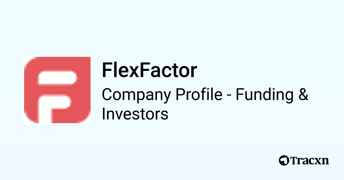 FlexFactor - 2025 Funding Rounds & List of Investors - Tracxn