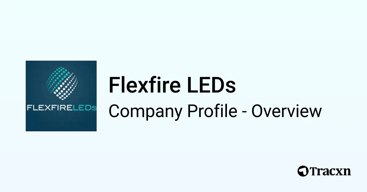 Flexfire LEDs - 2025 Company Profile, Team, Funding & Competitors - Tracxn