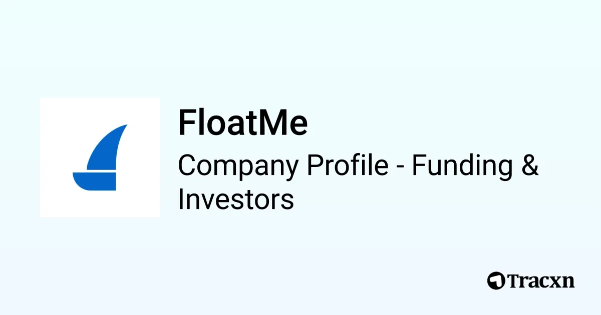 FloatMe - 2026 Funding Rounds & List of Investors - Tracxn