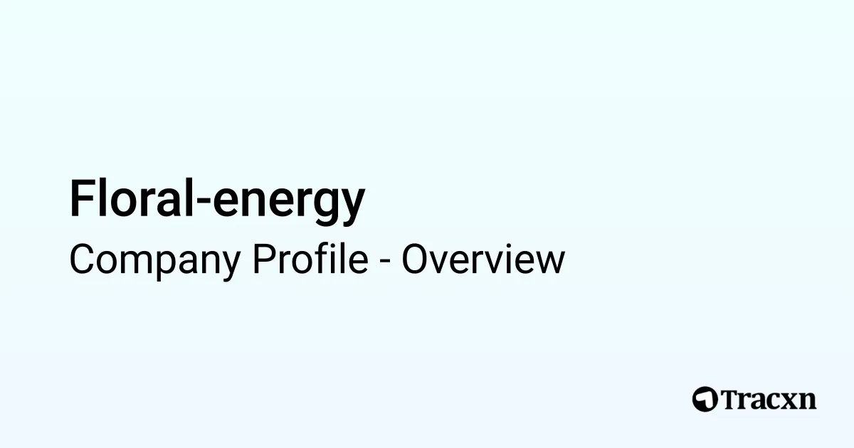 Floral-energy - 2025 Company Profile & Funding - Tracxn