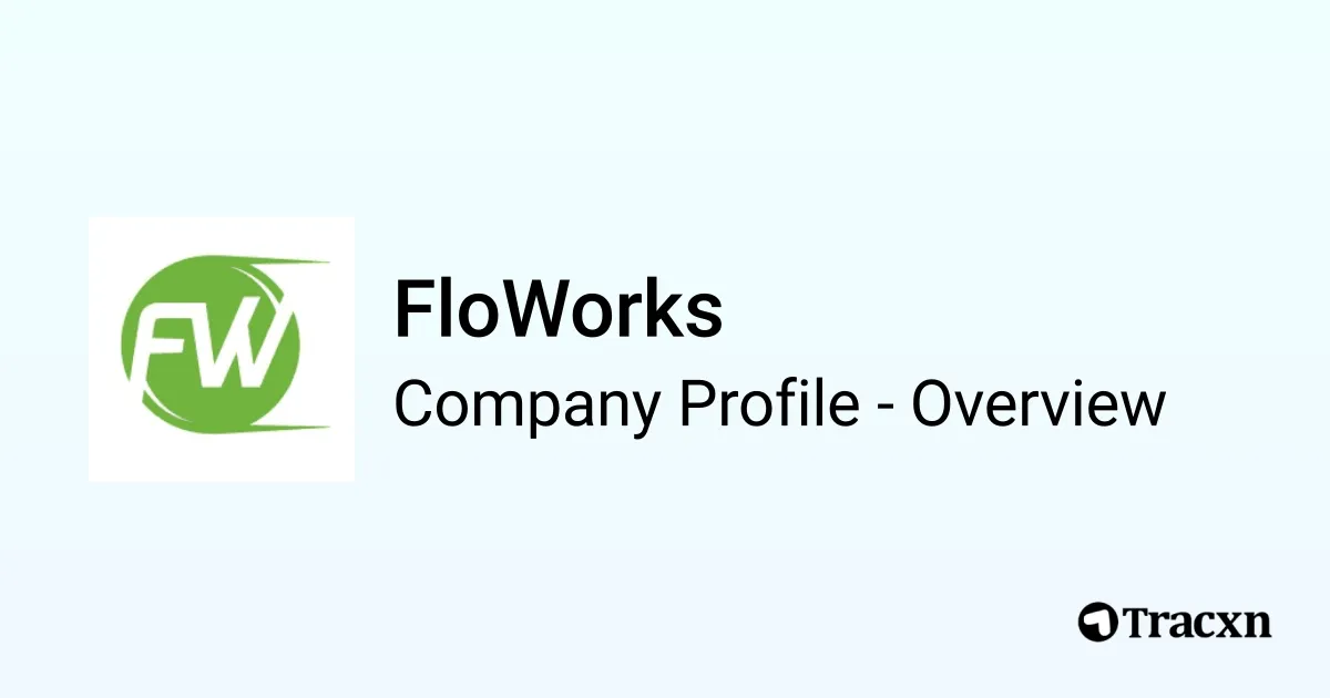How Floworks FloWorks - 2026 Company Profile, Team, Funding & Competitors - Tracxn