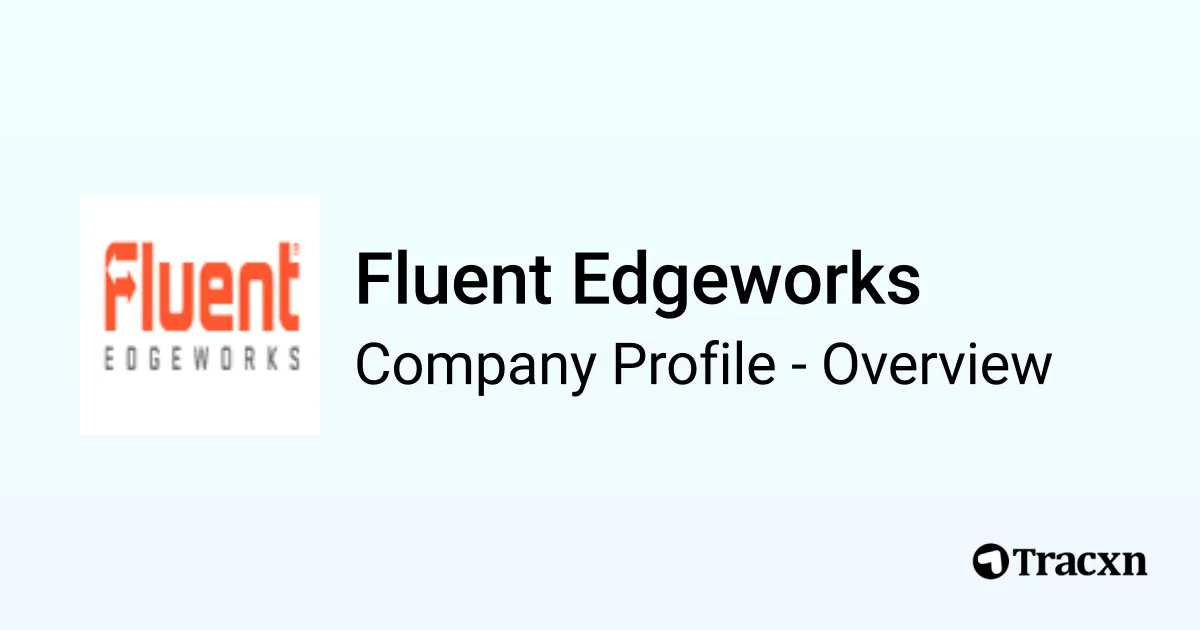 Fluent Edgeworks - 2026 Company Profile & Competitors - Tracxn