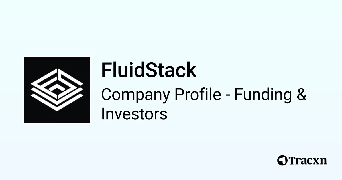 FluidStack - 2026 Funding Rounds & List of Investors - Tracxn