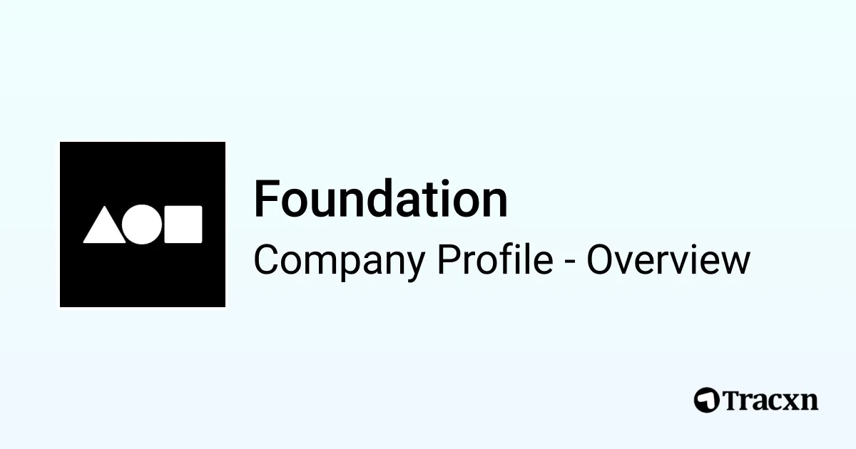 Foundation - 2026 Company Profile, Team, Funding & Competitors - Tracxn