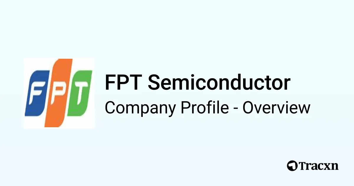 FPT Semiconductor - 2026 Company Profile & Competitors - Tracxn